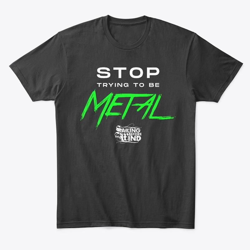 STOP trying to be Metal